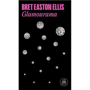 Glamourama by Bret Easton Ellis