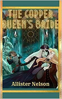 The Copper Queen's Bride: The Stone Flower Retelling by Allister Nelson
