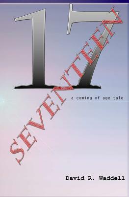 Seventeen: a coming of age tale by David R. Waddell