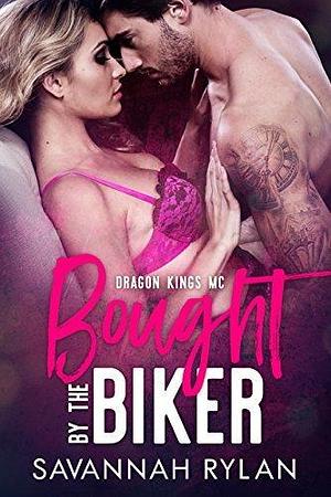 Bought by the Biker: Dragon Kings MC by Savannah Rylan, Savannah Rylan