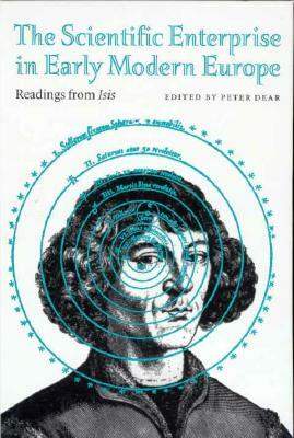 The Scientific Enterprise in Early Modern Europe: Readings from Isis by 