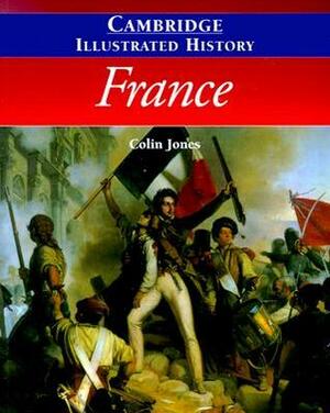 The Cambridge Illustrated History of France by Colin Jones