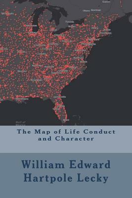 The Map of Life Conduct and Character by William Edward Hartpole Lecky