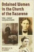 Ordained Women in the Church of the Nazarene: The First Generation by Rebecca Laird