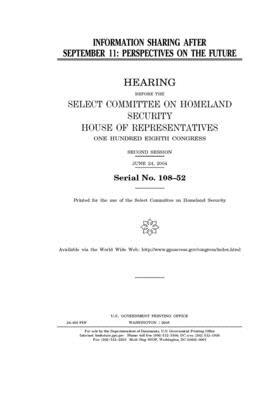 Information sharing after September 11: perspectives on the future by Select Committee on Homeland Se (house), United S. Congress, United States House of Representatives