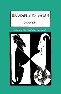 The Biography of Satan: Exposing the Origins of the Devil by Kersey Graves