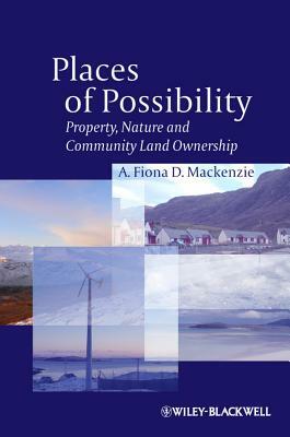 Places of Possibility: Property, Nature and Community Land Ownership by A. Fiona D. MacKenzie