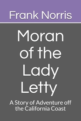 Moran of the Lady Letty A Story of Adventure off the California Coast by Frank Norris