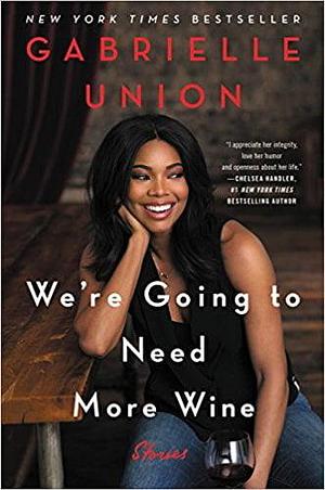 We're Going to Need More Wine by Gabrielle Union, Gabrielle Union