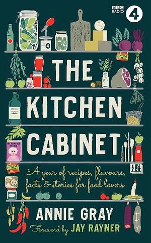 The Kitchen Cabinet: An Almanac for Food Lovers: Fill your year with regional recipes, places, festivals and much more by Jay Rayner, Annie Gray