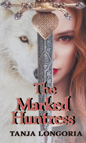 The Marked Huntress by Tanja Longoria, Tanja Longoria