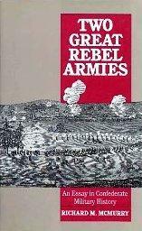 Two Great Rebel Armies: An Essay in Confederate Military History by Richard M. McMurry