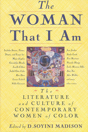 The Woman That I Am: The Literature and Culture of Contemporary Women of Color by D. Soyini Madison