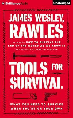 Tools for Survival: What You Need to Survive When You're on Your Own by James Wesley Rawles