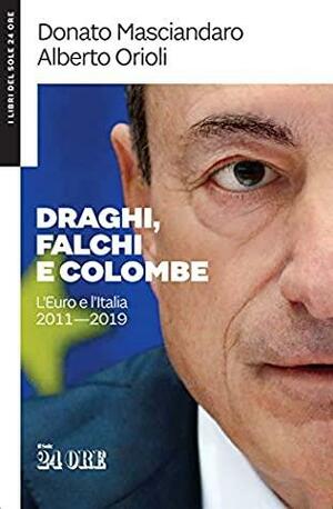 Draghi, falchi e colombe by Donato Masciandaro, Alberto Orioli