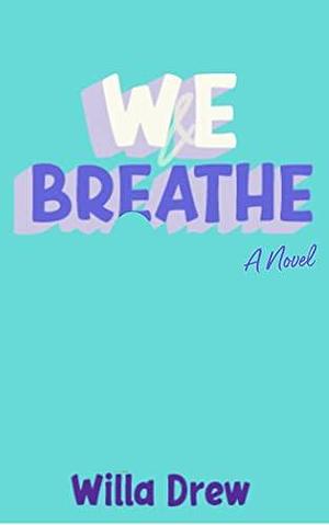 WE Breathe: Rockstar Coming-of-Age Romance by Willa Drew, Willa Drew