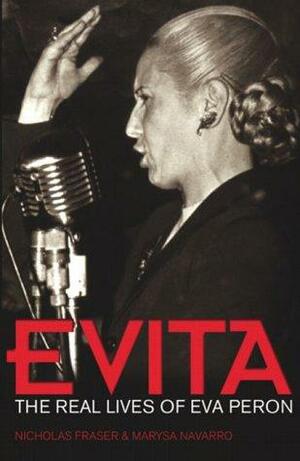 Evita: The Real Lives Of Eva Perón by Nicholas Fraser