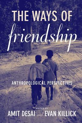 The Ways of Friendship: Anthropological Perspectives by 