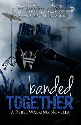 Banded Together (Rebel Walking #2.5) by Hilary Storm