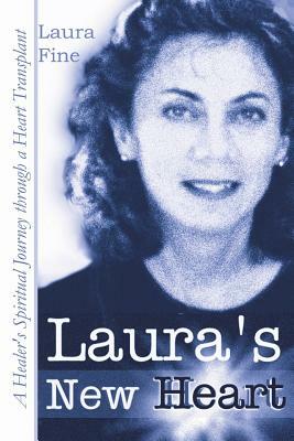 Laura's New Heart: A Healer's Spiritual Journey Through a Heart Transplant by Laura L. Fine