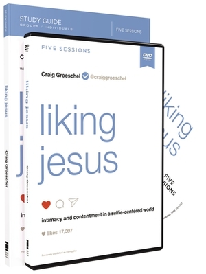 Liking Jesus Study Guide with DVD: Intimacy and Contentment in a Selfie-Centered World by Craig Groeschel