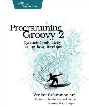 Programming Groovy 2: Dynamic Productivity for the Java Developer by Venkat Subramaniam