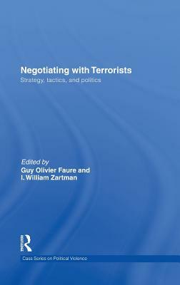 Negotiating with Terrorists: Strategy, Tactics, and Politics by Guy Olivier Faure, I. William Zartman