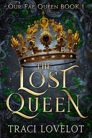 The Lost Queen by Traci Lovelot