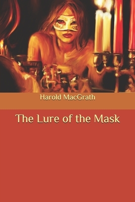 The Lure of the Mask by Harold Macgrath