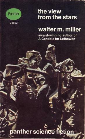 The View From The Stars by Walter M. Miller Jr., Walter M. Miller Jr.