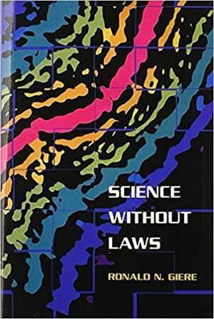 Science without Laws by Ronald N. Giere