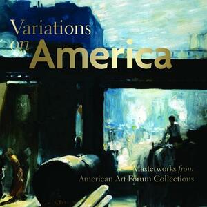 Variations on America: Masterworks from American Art Forum Collections by Virginia M. Mecklenburg, George Gurney, Eleanor Jones Harvey