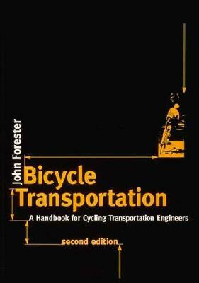 Bicycle Transportation: A Handbook for Cycling Transportation Engineers by John Forester