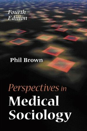 Perspectives in Medical Sociology by Phil Brown