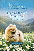 Training the K-9 Companion: An Uplifting Inspirational Romance by Jill Kemerer, Jill Kemerer