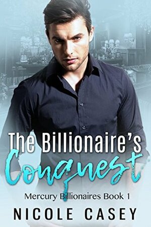 The Billionaire's Conquest by Nicole Casey