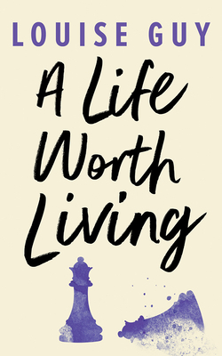 A Life Worth Living by Louise Guy