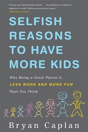 Selfish Reasons To Have More Kids by Bryan Caplan, Bryan Caplan