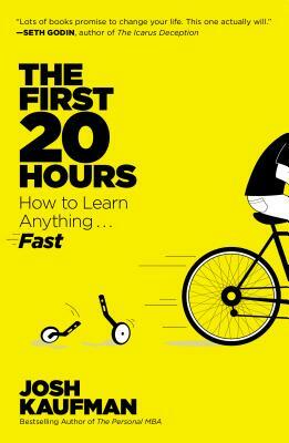 The First 20 Hours: How to Learn Anything... Fast by Josh Kaufman