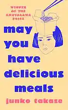 May You Have Delicious Meals by Junko Takase