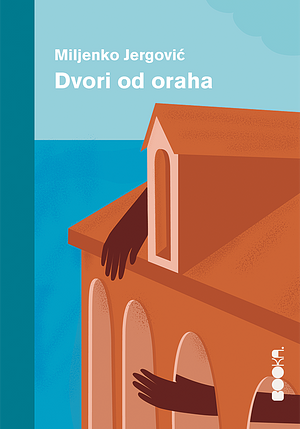 Dvori od oraha by Miljenko Jergović