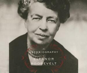 The Autobiography of Eleanor Roosevelt by Eleanor Roosevelt