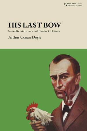 Reminiscences of Sherlock Holmes: His Last Bow by Arthur Conan Doyle