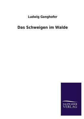 Das Schweigen Im Walde by Ludwig Ganghofer