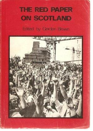 The Red Paper on Scotland by David Gow, John McEwen, Gordon Brown, Vince Cable