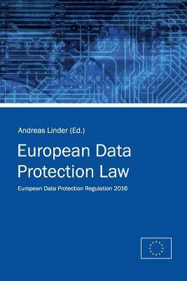 European Data Protection Law: General Data Protection Regulation 2016 by Andreas Linder, European Commission