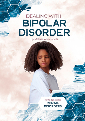 Dealing with Bipolar Disorder by Melissa Abramovitz