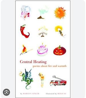 Central Heating: Poems about Fire and Warmth by Marilyn Singer
