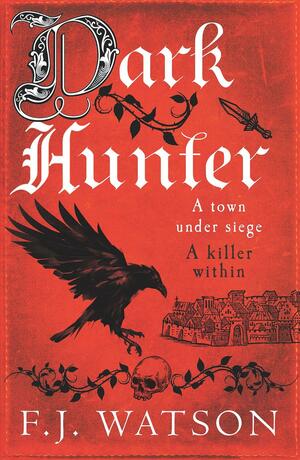 Dark Hunter: A town under seige. A killer within by F.J. Watson