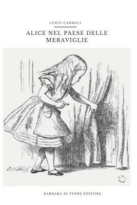 Alice nel paese delle meraviglie by Lewis Carroll